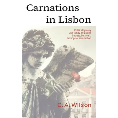 Carnations in Lisbon: Political Tyranny. One Family, two sides. Secrets, betrayal... and the hope of redemption.