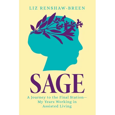 Sage: A Journey to the Final Station-My Years Working in Assisted Living