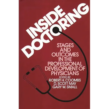 Inside Doctoring: Stages and Outcomes in the Professional Development of Physicians