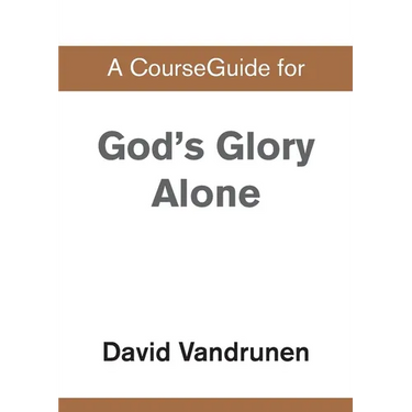 A CourseGuide for God's Glory Alone