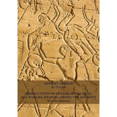 Ancient Armour / Observations on the Use of the Sling, as a Warlike Weapon, Among the Ancients