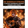 Ed Sheeran Strums: A Ukulele Songbook Journey