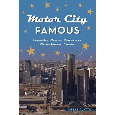 Motor City Famous: Celebrity Homes, Graves and Little-Known Locales