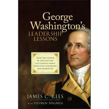 George Washington's Leadership Lessons: What the Father of Our Country Can Teach Us about Effective Leadership and Character