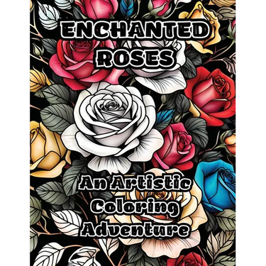 Enchanted Roses: An Artistic Coloring Adventure
