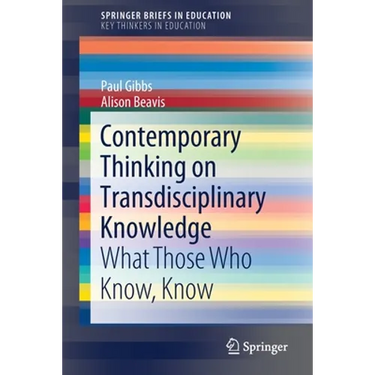 Contemporary Thinking on Transdisciplinary Knowledge: What Those Who Know, Know