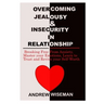 Overcoming Jealousy & Insecurity in Relationship: Breaking Free From Anxiety, Master Your Emotions, Learn to Trust and Revive Your Self-Worth