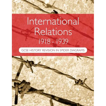 International Relations 1918-1939: GCSE History Revision in Spider Diagrams: The Versailles Peace Treaties, the League of Nations, Hitler's foreign po
