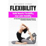 Flexibility: Build Muscle Flexibility and Joint Mobility (An Essential Stretching Exercise Book for Flexibility & Mobility Training)