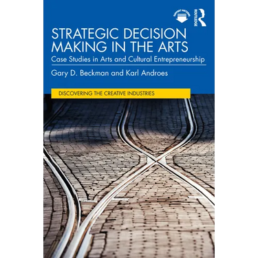 Strategic Decision Making in the Arts: Case Studies in Arts and Cultural Entrepreneurship
