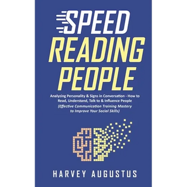 Speed Reading People: Analyzing Personality & Signs in Conversation - How to Read, Understand, Talk to & Influence People (Effective Communi