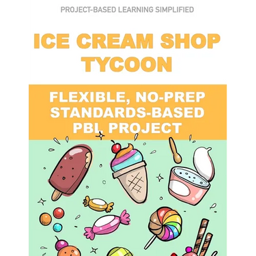 Ice Cream Shop Tycoon: Flexible, No-Prep, Standards-based PBL