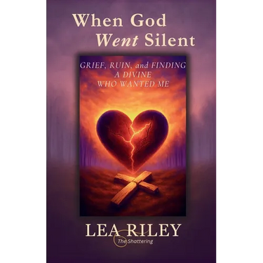 When God Went Silent: Grief Ruin and Finding a God Who Wanted Me