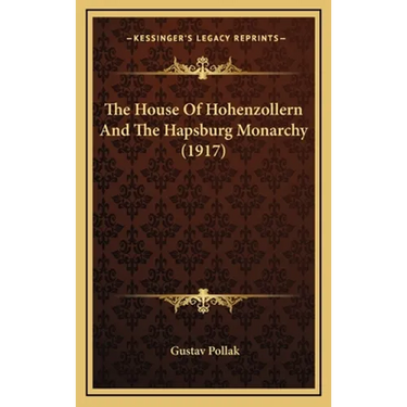 The House Of Hohenzollern And The Hapsburg Monarchy (1917)