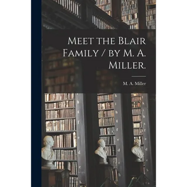 Meet the Blair Family / by M. A. Miller.