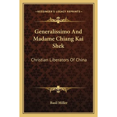 Generalissimo And Madame Chiang Kai Shek: Christian Liberators Of China