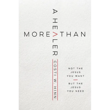 More Than a Healer: Not the Jesus You Want, But the Jesus You Need