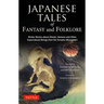 Japanese Tales of Fantasy and Folklore: Ninety Stories about Ghosts, Demons and Other Supernatural Beings from the Konjaku Monogatari