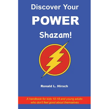 Discover Your Power: A handbook for kids 10-18 and young adults who don't feel good about themselves