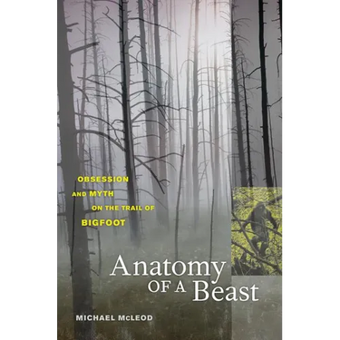 Anatomy of a Beast: Obsession and Myth on the Trail of Bigfoot