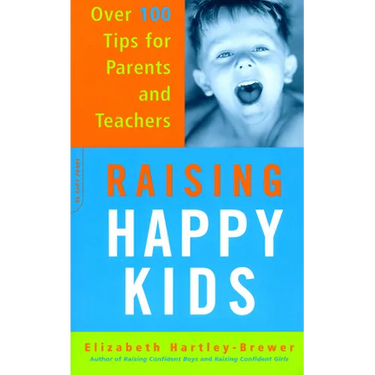 Raising Happy Kids: Over 100 Tips for Parents and Teachers