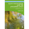 Slow Knowledge and the Unhurried Child: Time for Slow Pedagogies in Early Childhood Education