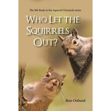 Who Let the Squirrels Out?: The 9Th Book in the Squirrel Chronicle Series