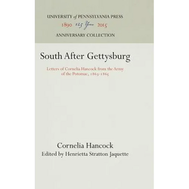 South After Gettysburg: Letters of Cornelia Hancock from the Army of the Potomac, 1863-1865