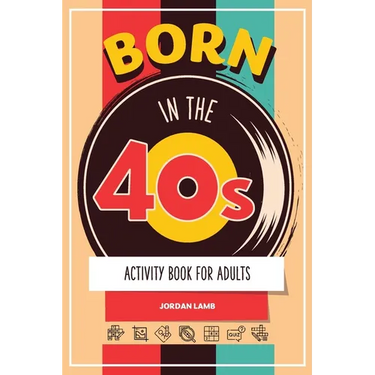 Born in the 40s Activity Book for Adults: Mixed Puzzle Book for Adults about Growing Up in the 50s and 60s with Trivia, Sudoku, Word Search, Crossword