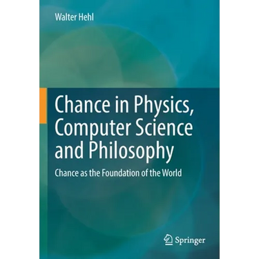 Chance in Physics, Computer Science and Philosophy: Chance as the Foundation of the World