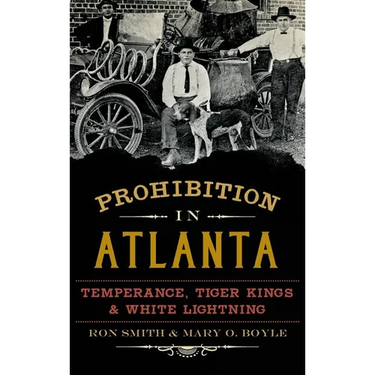 Prohibition in Atlanta: Temperance, Tiger Kings & White Lightning