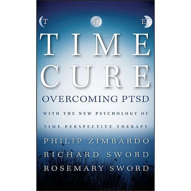 The Time Cure: Overcoming Ptsd with the New Psychology of Time Perspective Therapy