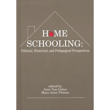 Home Schooling: Political, Historical, and Pedagogical Perspectives