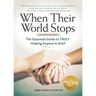 When Their World Stops: The Essential Guide to Truly Helping Anyone in Grief