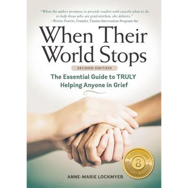 When Their World Stops: The Essential Guide to Truly Helping Anyone in Grief