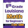 6th Grade Louisiana Math for Beginners: Standardized Testing and Home school Study Guide