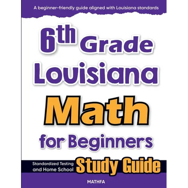6th Grade Louisiana Math for Beginners: Standardized Testing and Home school Study Guide