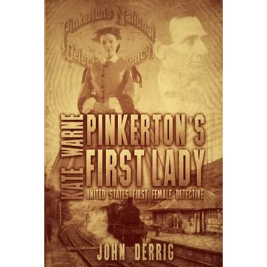 Pinkerton's First Lady - Kate Warne: United States First Female Detective