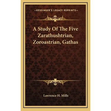 A Study Of The Five Zarathushtrian, Zoroastrian, Gathas