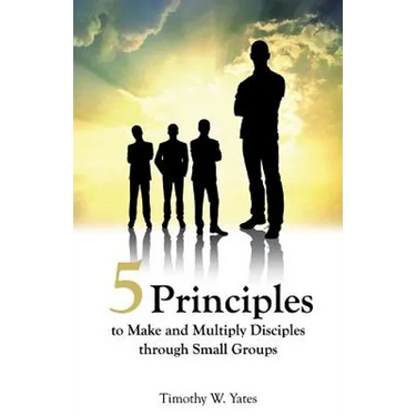 Five Principles to Make and Multiply Disciples Through Small Groups