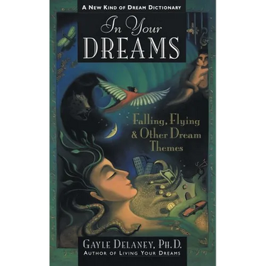 In Your Dreams: Falling, Flying and Other Dream Themes - A New Kind of Dream Dictionary