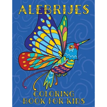 Alebrijes Coloring Book For Kids: Fun & Unique Mexican Folk Art Animal Creature Designs