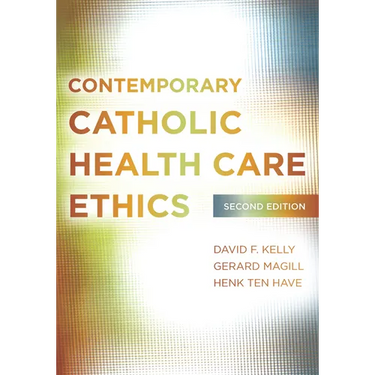 Contemporary Catholic Health Care Ethics: Second Edition