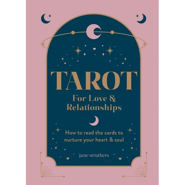 Tarot for Love & Relationships: How to Read the Cards to Nurture Your Heart & Soul