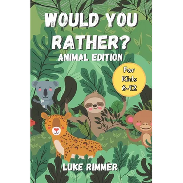 Would You Rather? Animal Edition: For Kids Aged 6-12