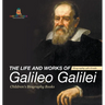 The Life and Works of Galileo Galilei - Biography 4th Grade Children's Art Biographies