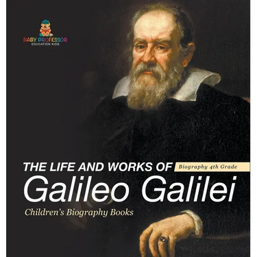 The Life and Works of Galileo Galilei - Biography 4th Grade Children's Art Biographies