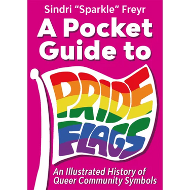 A Pocket Guide to Pride Flags: An Illustrated History of Queer Community Symbols