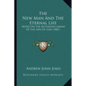 The New Man And The Eternal Life: Notes On The Reiterated Amens Of The Son Of God (1881)