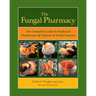 The Fungal Pharmacy: The Complete Guide to Medicinal Mushrooms & Lichens of North America